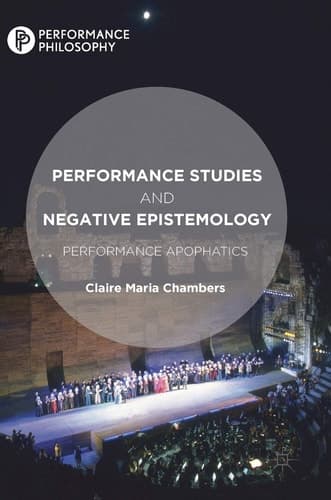 Performance Studies and Negative Epistemology Performance Apophatics