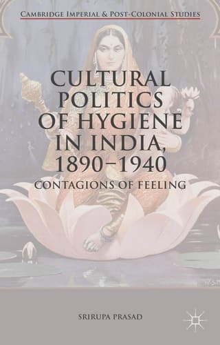 Cultural Politics of Hygiene in India, 1890-1940 Contagions of Feeling
