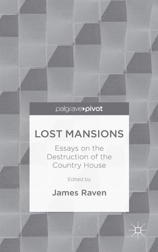 Lost Mansions Essays on the Destruction of the Country House