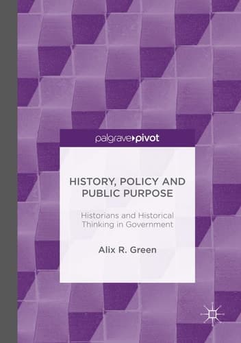 History, Policy and Public Purpose Historians and Historical Thinking in Government