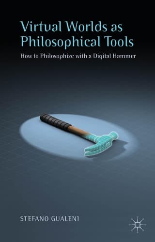 Virtual Worlds as Philosophical Tools How to Philosophize with a Digital Hammer