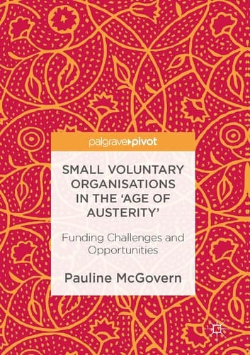 Small Voluntary Organisations in the 'Age of Austerity' Funding Challenges and Opportunities
