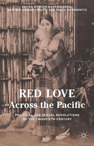 Red Love Across the Pacific Political and Sexual Revolutions of the Twentieth Century