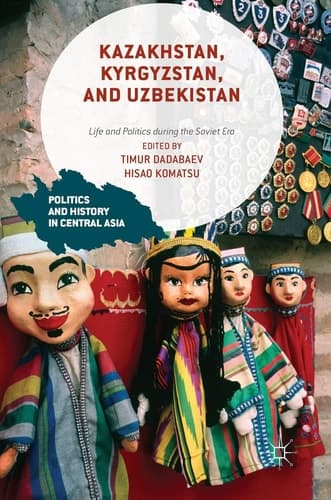 Kazakhstan, Kyrgyzstan, and Uzbekistan Life and Politics during the Soviet Era