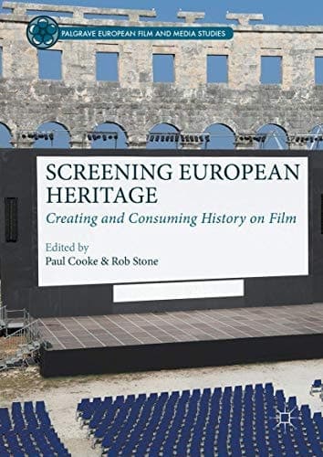Screening European Heritage Creating and Consuming History on Film