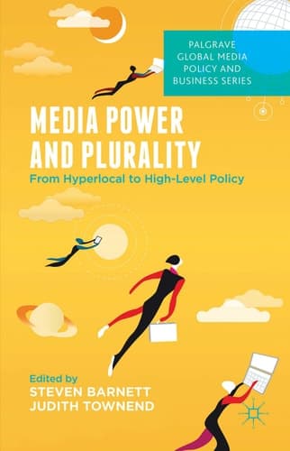 Media Power and Plurality From Hyperlocal to High-Level Policy