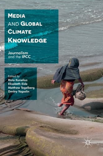 Media and Global Climate Knowledge Journalism and the IPCC