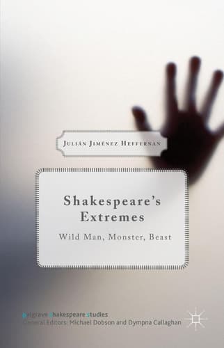 Shakespeare’s Extremes Wild Man, Monster, Beast
