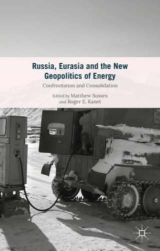 Russia, Eurasia and the New Geopolitics of Energy Confrontation and Consolidation
