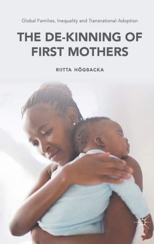 Global Families, Inequality and Transnational Adoption The De-Kinning of First Mothers