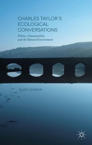 Charles Taylor’s Ecological Conversations Politics, Commonalities and the Natural Environment