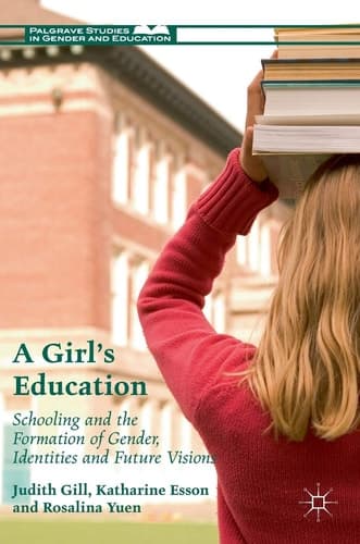 A Girl's Education Schooling and the Formation of Gender, Identities and Future Visions
