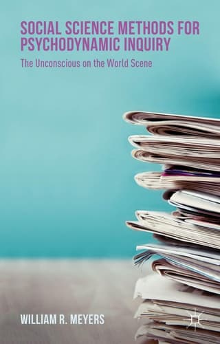 Social Science Methods for Psychodynamic Inquiry The Unconscious on the World Scene