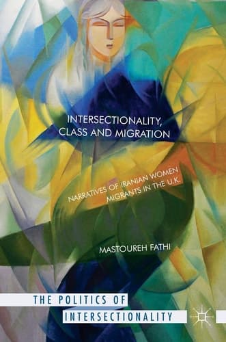Intersectionality, Class and Migration Narratives of Iranian Women Migrants in the U.K.