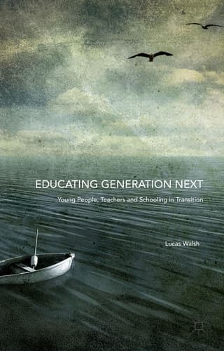 Educating Generation Next Young People, Teachers and Schooling in Transition