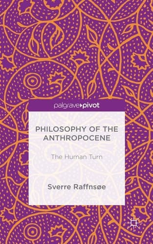 Philosophy of the Anthropocene The Human Turn