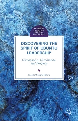 Discovering the Spirit of Ubuntu Leadership Compassion, Community, and Respect