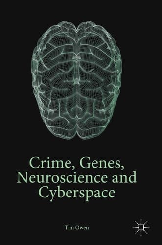 Crime, Genes, Neuroscience and Cyberspace