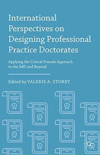 International Perspectives on Designing Professional Practice Doctorates Applying the Critical Friends Approach to the EdD and Beyond
