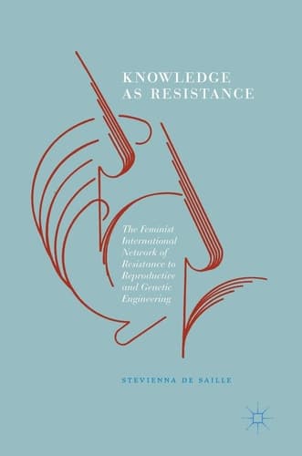 Knowledge as Resistance The Feminist International Network of Resistance to Reproductive and Genetic Engineering