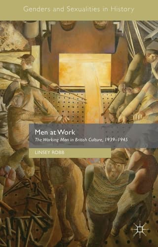 Men at Work The Working Man in British Culture, 1939–1945