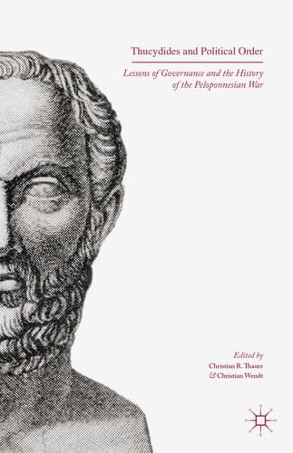 Thucydides and Political Order Lessons of Governance and the History of the Peloponnesian War