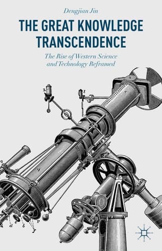 The Great Knowledge Transcendence The Rise of Western Science and Technology Reframed