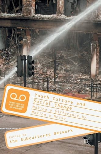 Youth Culture and Social Change Making a Difference by Making a Noise