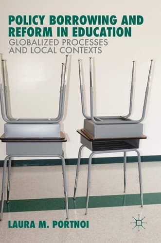 Policy Borrowing and Reform in Education Globalized Processes and Local Contexts
