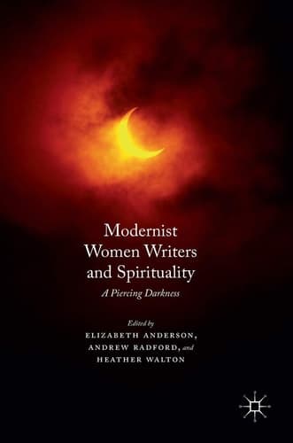 Modernist Women Writers and Spirituality A Piercing Darkness