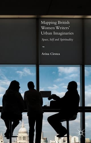 Mapping British Women Writers’ Urban Imaginaries Space, Self and Spirituality