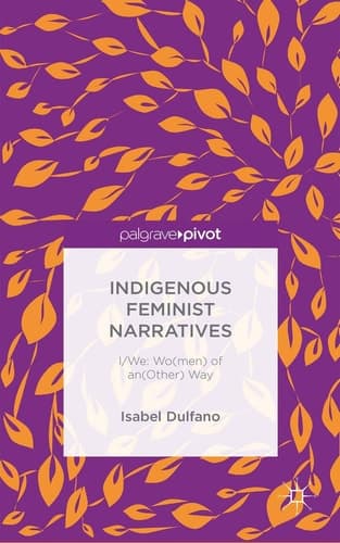Indigenous Feminist Narratives I/We: Wo(men) of an(Other) Way