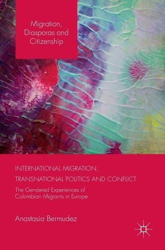International Migration, Transnational Politics and Conflict The Gendered Experiences of Colombian Migrants in Europe