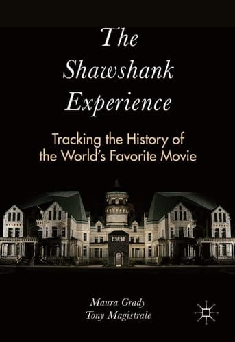 The Shawshank Experience Tracking the History of the World’s Favorite Movie