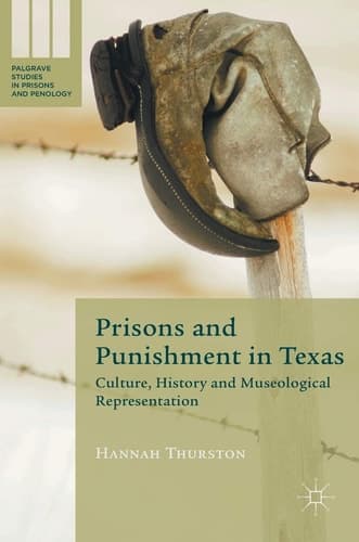 Prisons and Punishment in Texas Culture, History and Museological Representation