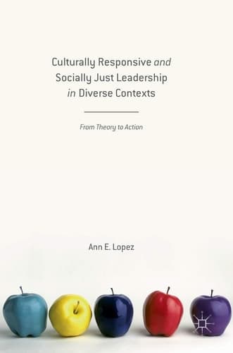 Culturally Responsive and Socially Just Leadership in Diverse Contexts From Theory to Action