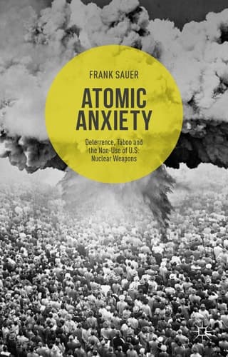 Atomic Anxiety Deterrence, Taboo and the Non-Use of U.S. Nuclear Weapons