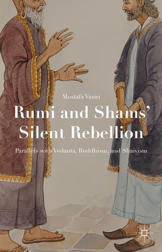 Rumi and Shams’ Silent Rebellion Parallels with Vedanta, Buddhism, and Shaivism
