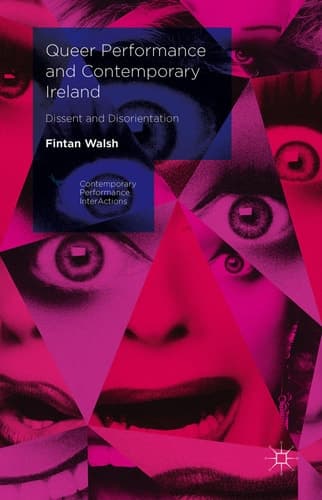 Queer Performance and Contemporary Ireland Dissent and Disorientation