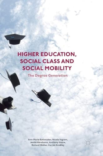 Higher Education, Social Class and Social Mobility The Degree Generation