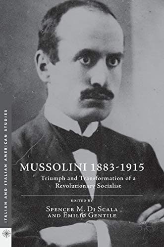 Mussolini 1883-1915 Triumph and Transformation of a Revolutionary Socialist