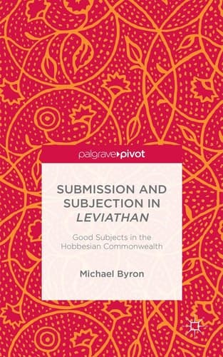 Submission and Subjection in Leviathan Good Subjects in the Hobbesian Commonwealth