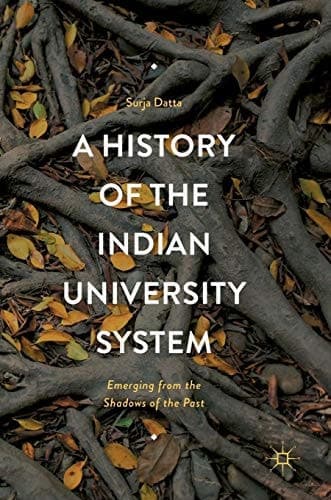 A History of the Indian University System Emerging from the Shadows of the Past