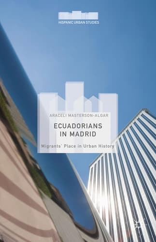 Ecuadorians in Madrid Migrants' Place in Urban History