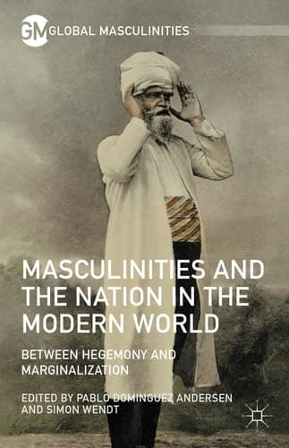 Masculinities and the Nation in the Modern World Between Hegemony and Marginalization