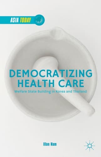 Democratizing Health Care Welfare State Building in Korea and Thailand