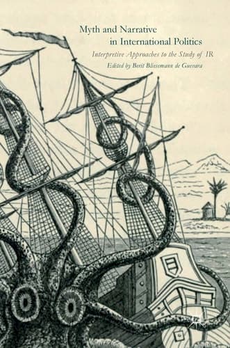 Myth and Narrative in International Politics Interpretive Approaches to the Study of IR
