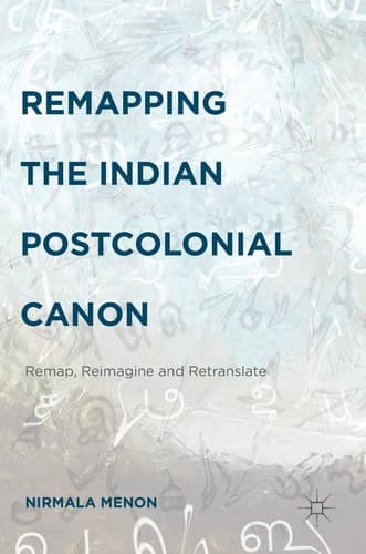 Remapping the Indian Postcolonial Canon Remap, Reimagine and Retranslate