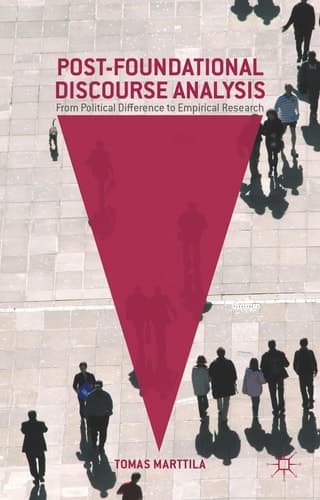 Post-Foundational Discourse Analysis From Political Difference to Empirical Research