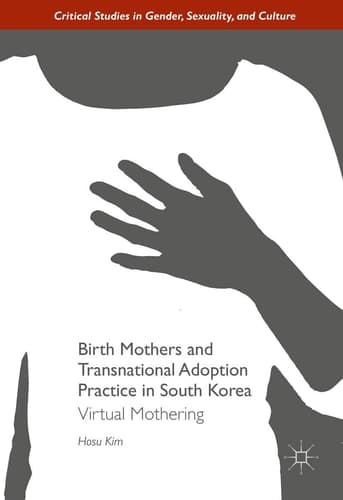 Birth Mothers and Transnational Adoption Practice in South Korea Virtual Mothering